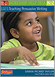 A Quick Guide to Teaching Persuasive Writing, K-2