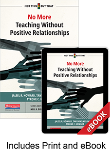 Learn more aboutNo More Teaching Without Positive Relationships (Print eBook Bundle)